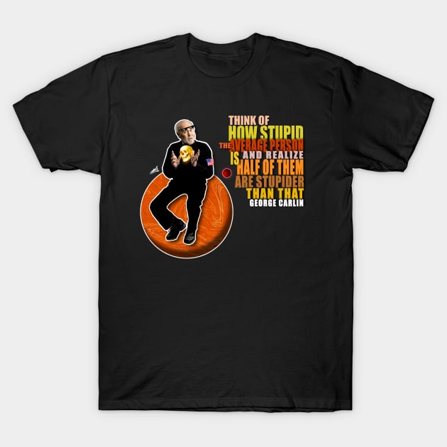 Carlin quote on stupid people T-Shirt by dmac